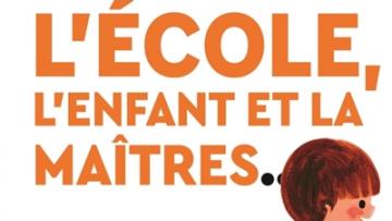 visuel Il était une fois l'école, l'enfant et la maitres...